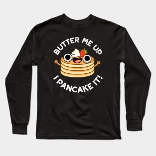 Butter Me Up I Pancake It Funny Food Pun Long Sleeve T-Shirt